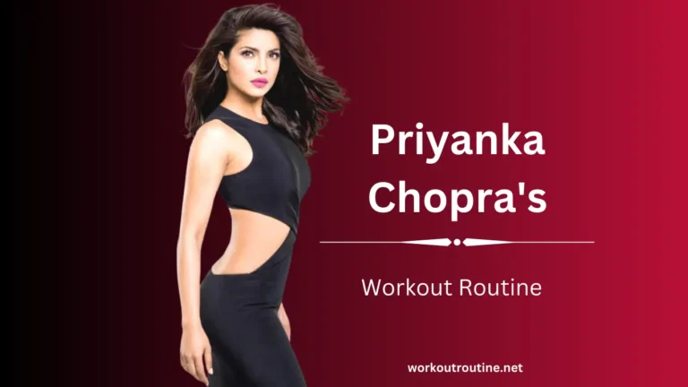 Priyanka Chopra’s Workout Routine and Diet Plan
